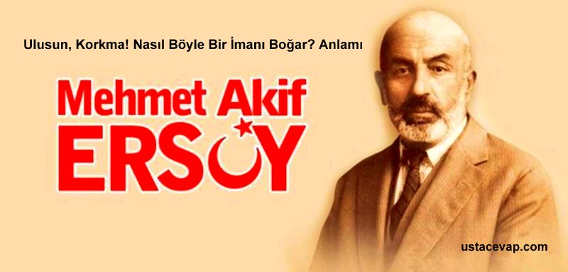 Ulusun, Korkma! Nasıl Böyle Bir İmanı Boğar? Anlamı