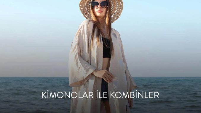 Kimonolar ile Yapılabilecek Kombinler