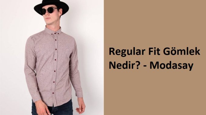 Regular Fit Gömlek Nedir?